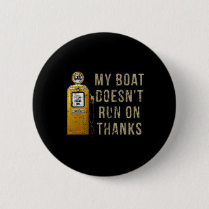 My Boat Doesn't Run On Thanks 2 Inch Round Button