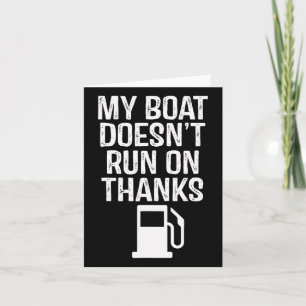 My Boat Doesn't Run On Thanks Boating 1 Card
