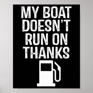 My Boat Doesn't Run On Thanks Boating 1 Poster