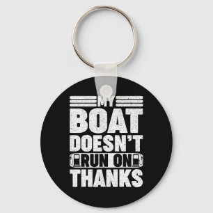 My Boat Doesn't Run On Thanks Boating Gas Boat Own Keychain
