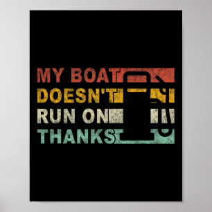 My Boat Doesn't Run On Thanks Boating Poster