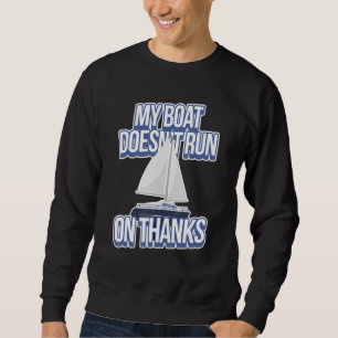 My Boat Doesn't Run On Thanks Boating Sweatshirt