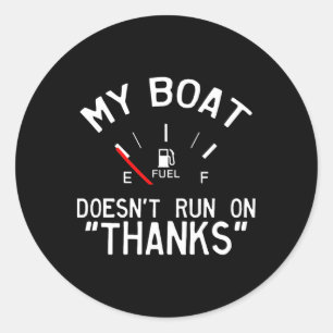 My Boat Doesn't Run On Thanks Funny Boating Classic Round Sticker