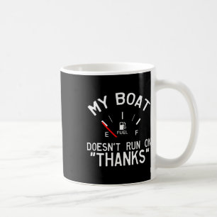 My Boat Doesn't Run On Thanks Funny Boating Coffee Mug