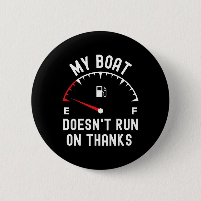My Boat Doesnt Run On Thanks Funny Boating Empty F 2 Inch Round Button (Front)