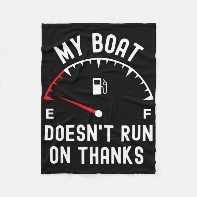 My Boat Doesnt Run On Thanks Funny Boating Empty F Fleece Blanket (Front)