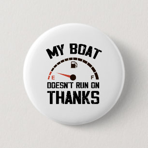 My Boat Doesn't Run On Thanks Funny Boating For Bo 2 Inch Round Button