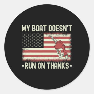My Boat Doesn't Run On Thanks Funny Boating Us Vin Classic Round Sticker