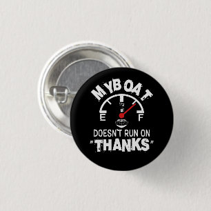 My Boat Doesn't Run on THANKS, Funny Captain Gifts 1 Inch Round Button