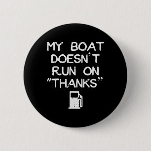 My Boat Doesn't Run On Thanks Funny Gas Humour Boa 2 Inch Round Button