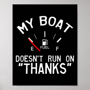 My Boat Doesn't Run On Thanks' Funny Poster