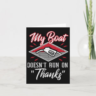My Boat Doesnt Run On Thanks Gas Tank Funny Boat M Card