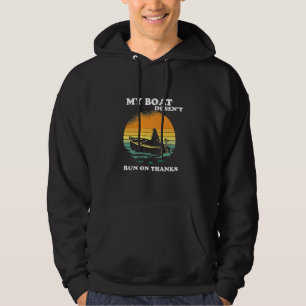 My Boat Doesnt Run On Thanks Hoodie
