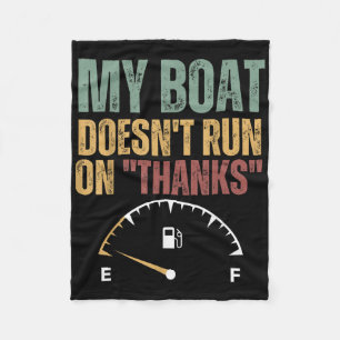 My Boat Doesnt Run On Thanks Motor Boat Captain Fu Fleece Blanket