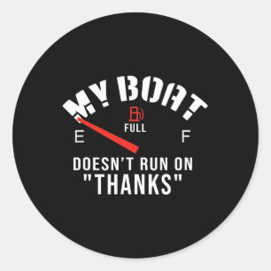 My Boat Doesn't Run On Thanks One Of Funny Boating Classic Round Sticker