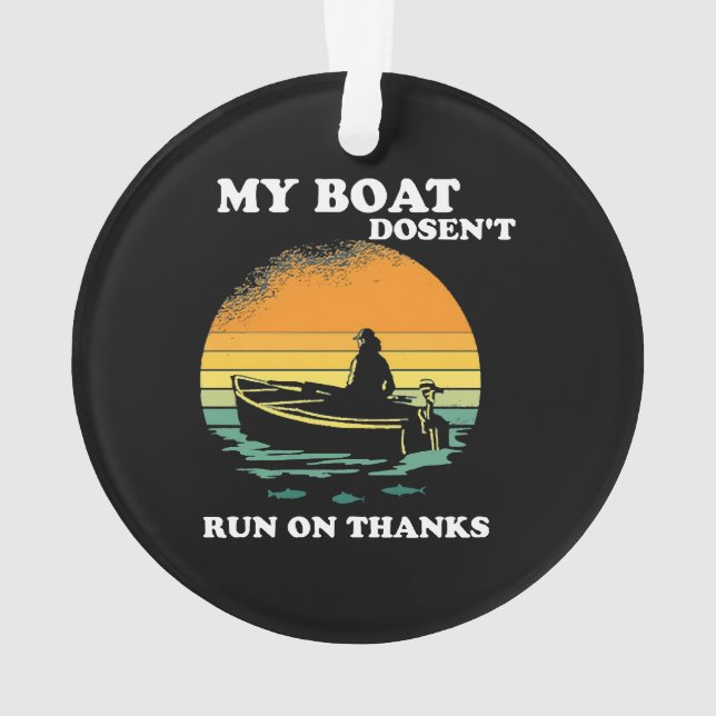 My Boat Doesnt Run On Thanks Ornament (Back)