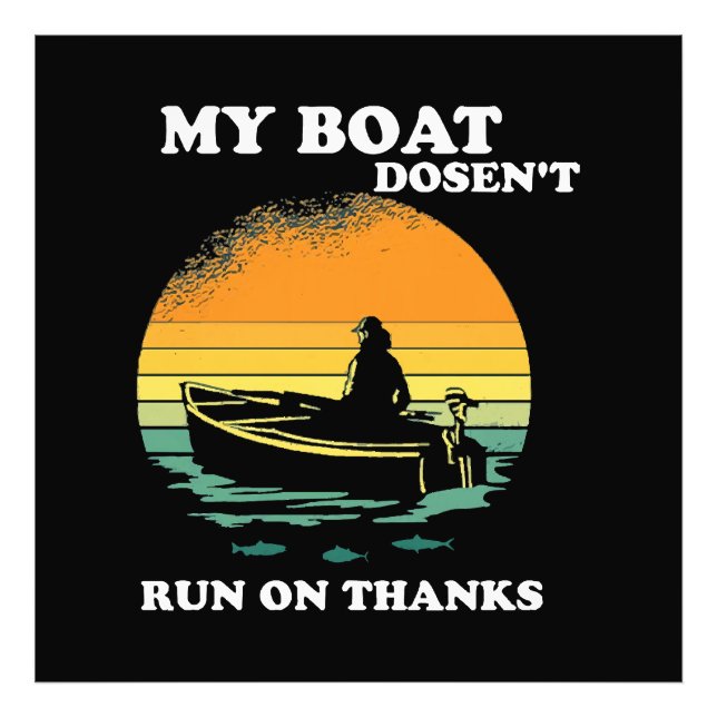 My Boat Doesnt Run On Thanks Photo Print (Front)