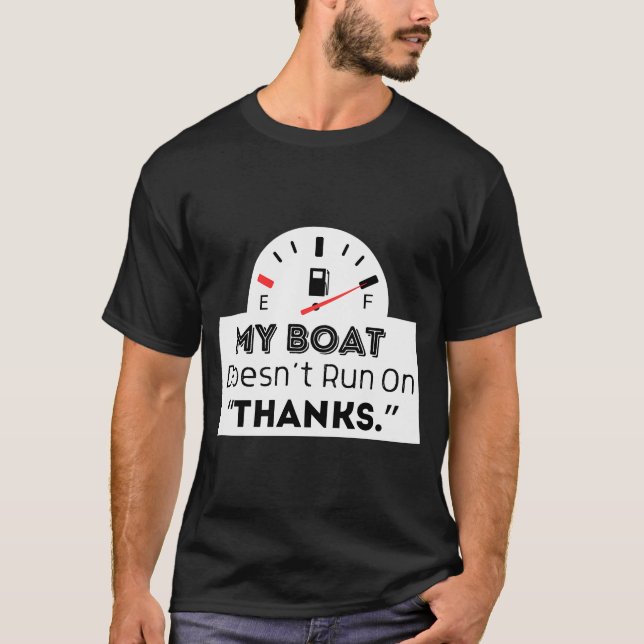 My Boat Doesn'T Run On Thanks Sticker  T-Shirt (Front)