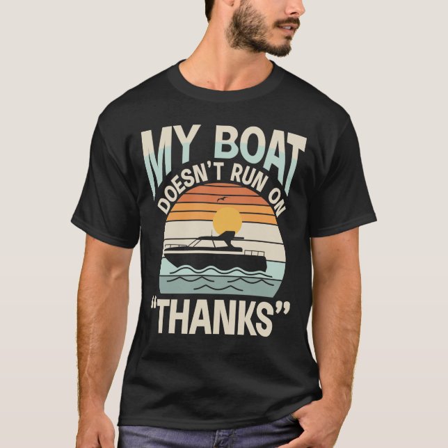 My Boat Doesn't Run On Thanks T-Shirt (Front)