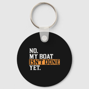 My Boat Isn't Done Yet - Funny Boat Mechanic Repai Keychain