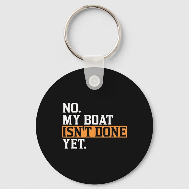 My Boat Isn't Done Yet - Funny Boat Mechanic Repai Keychain (Front)