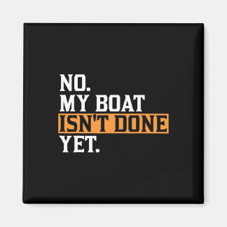 My Boat Isn't Done Yet - Funny Boat Mechanic Repai Magnet