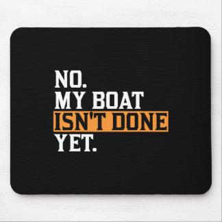 My Boat Isn't Done Yet - Funny Boat Mechanic Repai Mouse Pad