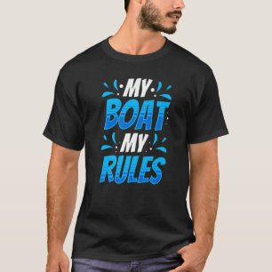 My Boat My Rules Boating Yacht Captain Ship T-Shirt