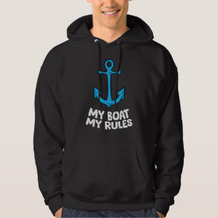 My Boat My Rules Love Boats Sailing Anchor Boat Ca Hoodie