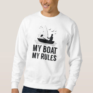My Boat My Rules Sweatshirt