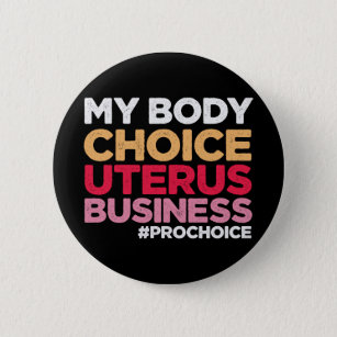 My Body Choice Uterus Business Prochoice Feminist 2 Inch Round Button