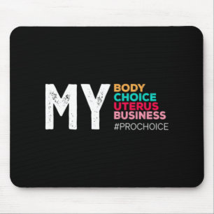 My Body Choice Uterus Business Prochoice Women's R Mouse Pad