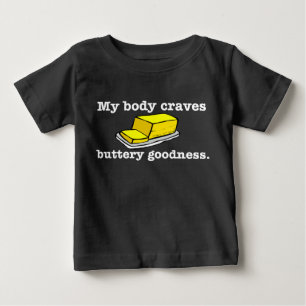 My BODY Craves BUTTERY goodness Baby T-Shirt