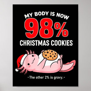 My Body Is 98% Christmas Cookies Funny Axolotl Paj Poster