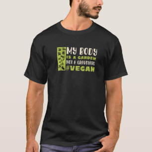 My Body Is A Garden Not A Graveyard  Vegan T-Shirt