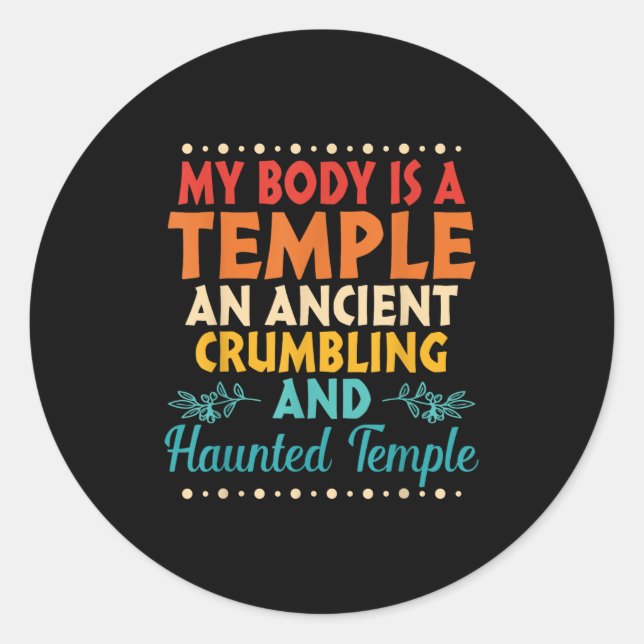 My Body Is A Temple An Ancient Crumbling And Haunt Classic Round Sticker (Front)