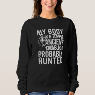 My Body Is A Temple Ancient  Crumbling & Probably  Sweatshirt