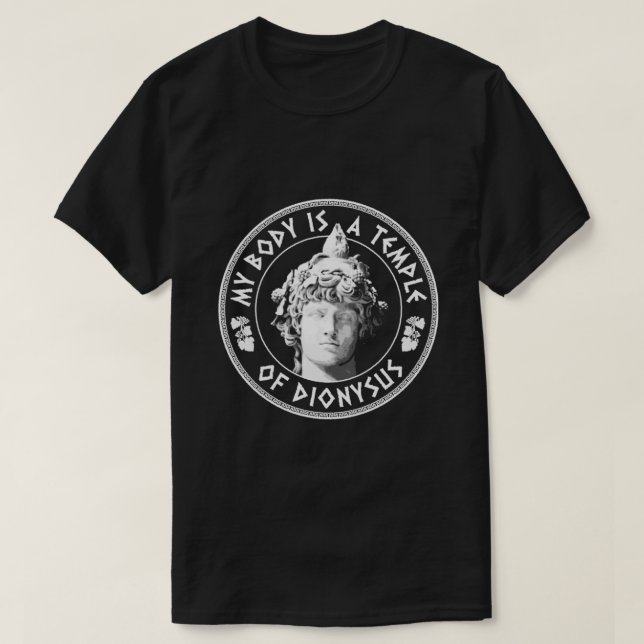 My Body Is A Temple Of Dionysus Fun Philosophy Des T-Shirt (Design Front)