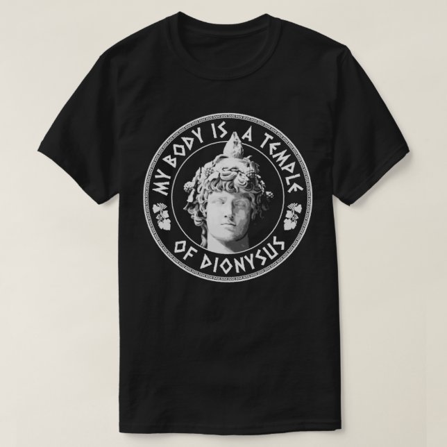 My Body Is A Temple Of Dionysus Fun Philosophy Des T-Shirt (Design Front)