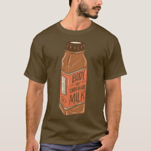 My body is made by chocolate milk funny gift T-Shirt