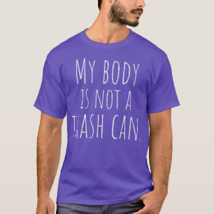 My Body Is Not A Trash Can Vegan Vegetarian Plant  T-Shirt