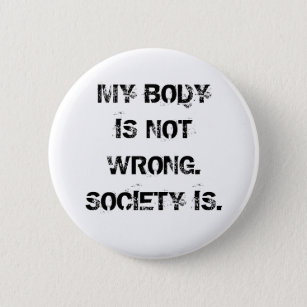 My Body Is Not Wrong Button
