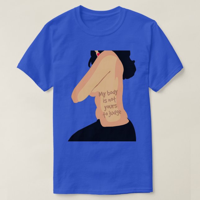 My body is not yours to judge T-Shirt (Design Front)
