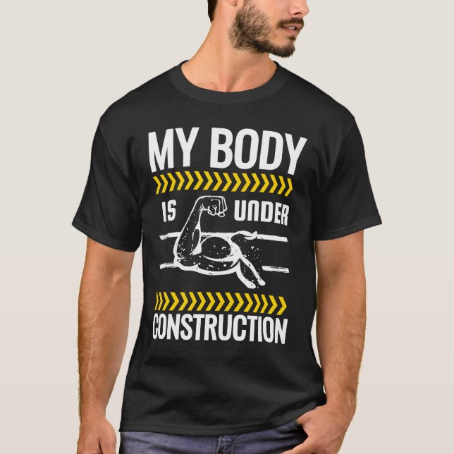 My Body Is Under Construction Weightlifting Workou T-Shirt (Front)