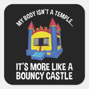 My Body Isn't A Temple It's A Bouncy Castle Square Sticker