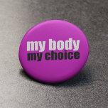 My Body My Choice 2 Inch Round Button<br><div class="desc">A great hot pink pro choice quote for those fighting for women's right to choose. Keep abortion legal and safe for every woman. A strong feminist prochoice gift.</div>