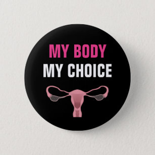 My Body My Choice Abortion Rights Feminist 2 Inch Round Button