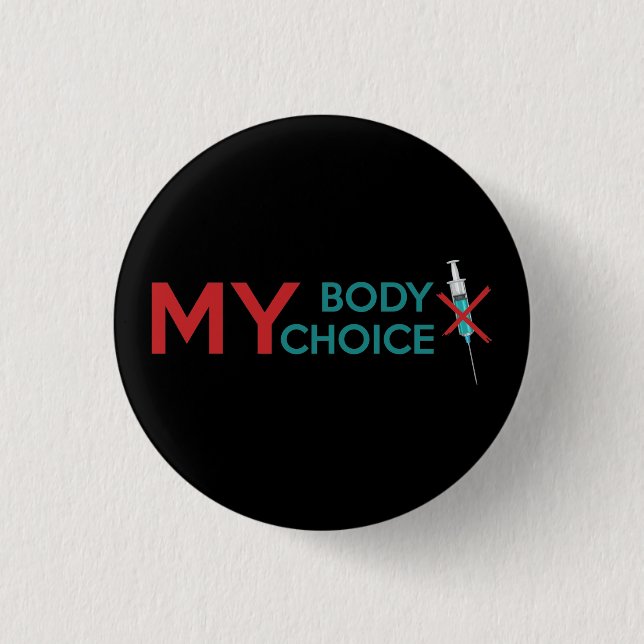 My Body My Choice, Anti Vaccine 1 Inch Round Button (Front)