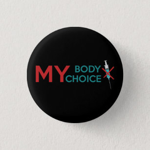 My Body My Choice, Anti Vaccine 1 Inch Round Button