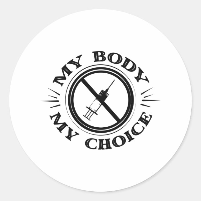 My Body My Choice Anti Vaccine T shirt Classic Round Sticker (Front)
